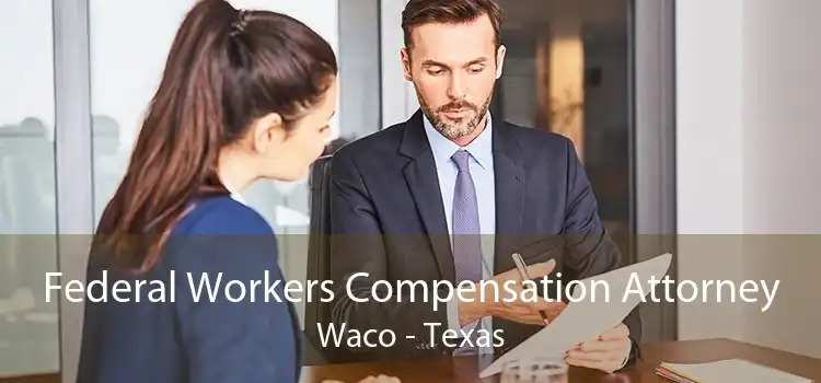 Federal Workers Compensation Attorney Waco - Texas