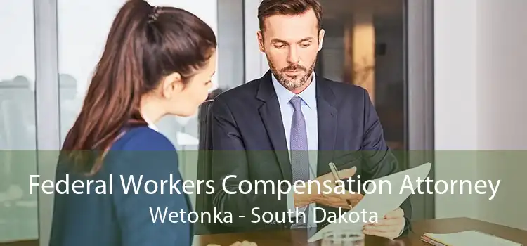 Federal Workers Compensation Attorney Wetonka - South Dakota