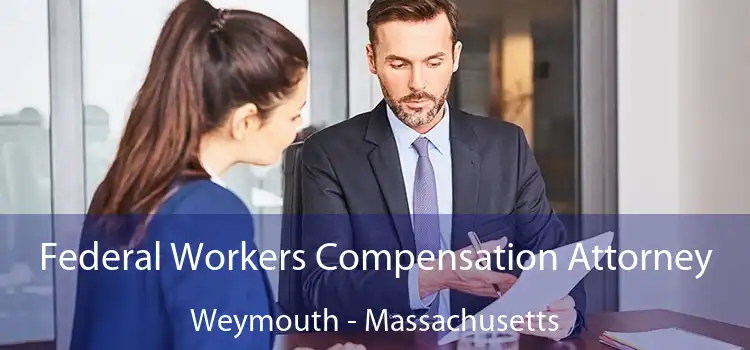 Federal Workers Compensation Attorney Weymouth - Massachusetts