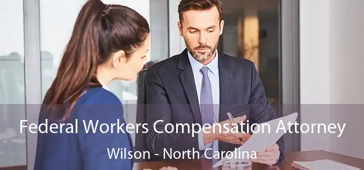 Federal Workers Compensation Attorney Wilson - North Carolina