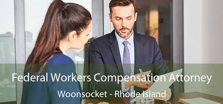 Federal Workers Compensation Attorney Woonsocket - Rhode Island