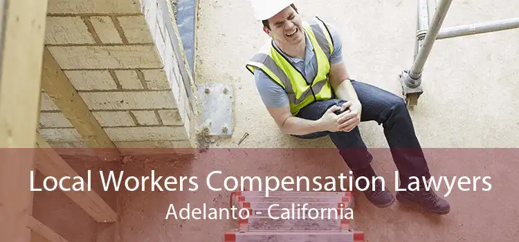 Local Workers Compensation Lawyers Adelanto - California