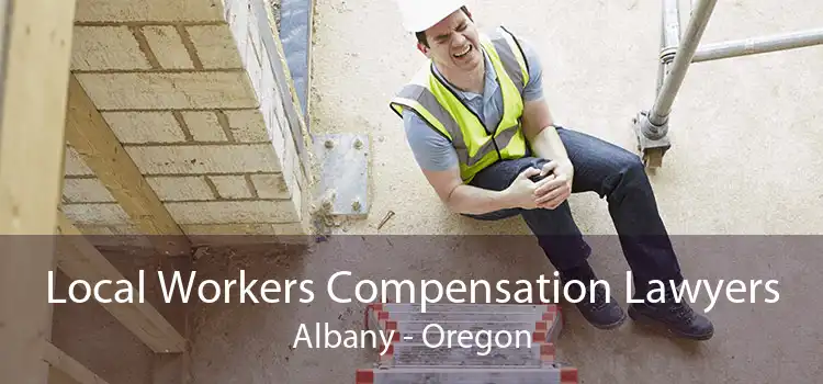 Local Workers Compensation Lawyers Albany - Oregon