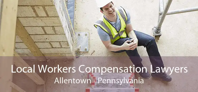 Local Workers Compensation Lawyers Allentown - Pennsylvania