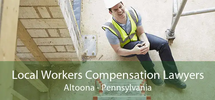 Local Workers Compensation Lawyers Altoona - Pennsylvania
