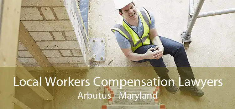 Local Workers Compensation Lawyers Arbutus - Maryland