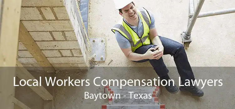 Local Workers Compensation Lawyers Baytown - Texas