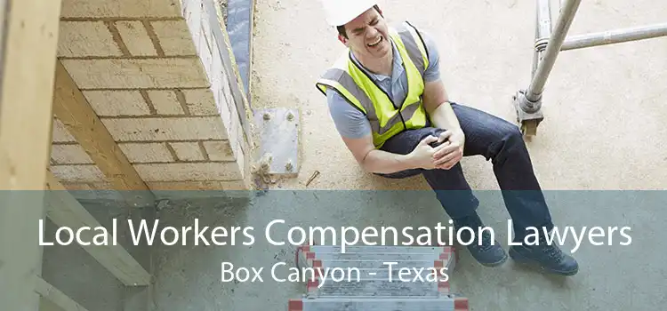 Local Workers Compensation Lawyers Box Canyon - Texas