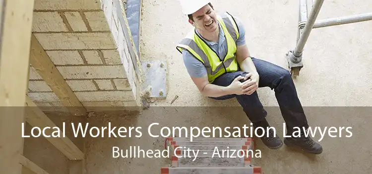 Local Workers Compensation Lawyers Bullhead City - Arizona