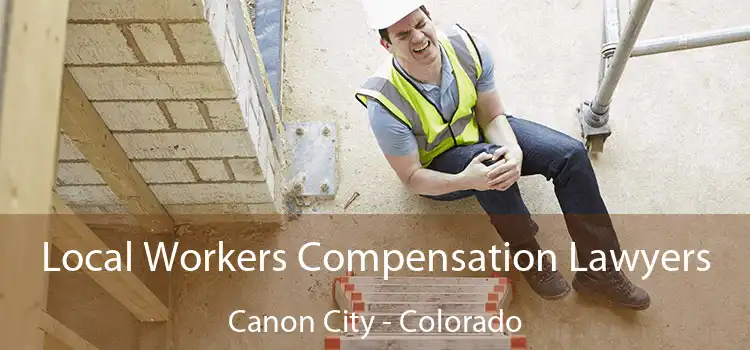 Local Workers Compensation Lawyers Canon City - Colorado