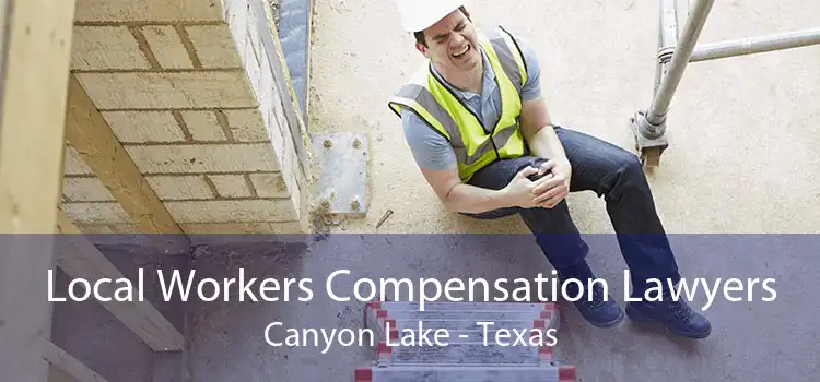 Local Workers Compensation Lawyers Canyon Lake - Texas