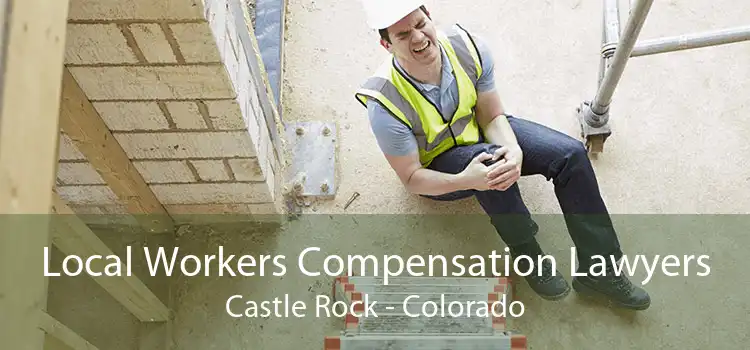Local Workers Compensation Lawyers Castle Rock - Colorado