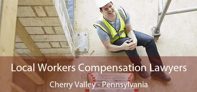 Local Workers Compensation Lawyers Cherry Valley - Pennsylvania
