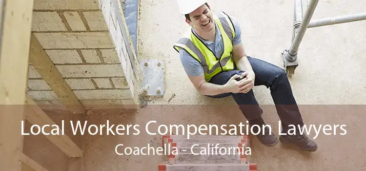Local Workers Compensation Lawyers Coachella - California