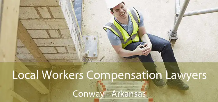 Local Workers Compensation Lawyers Conway - Arkansas