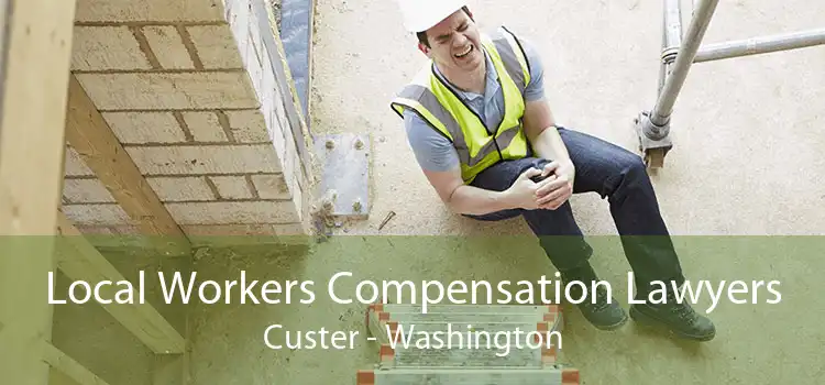 Local Workers Compensation Lawyers Custer - Washington