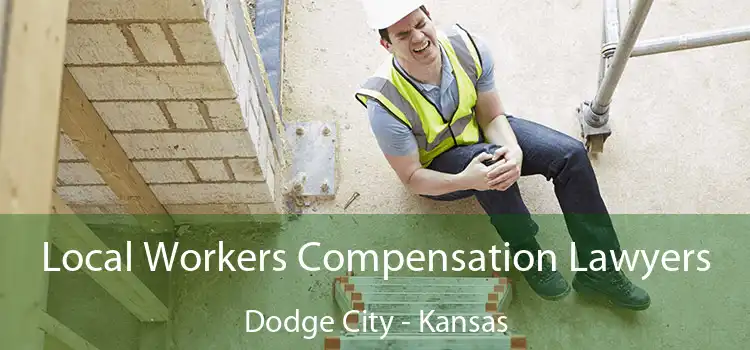 Local Workers Compensation Lawyers Dodge City - Kansas