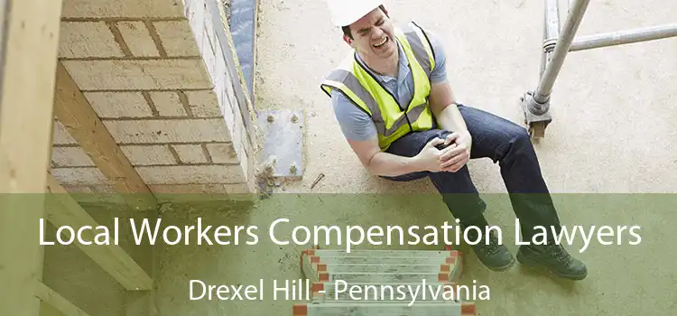Local Workers Compensation Lawyers Drexel Hill - Pennsylvania