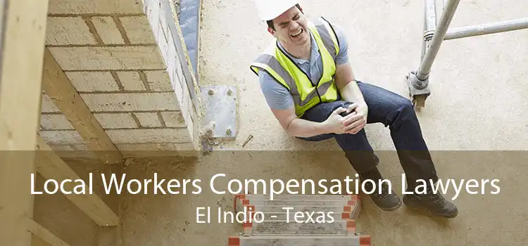 Local Workers Compensation Lawyers El Indio - Texas