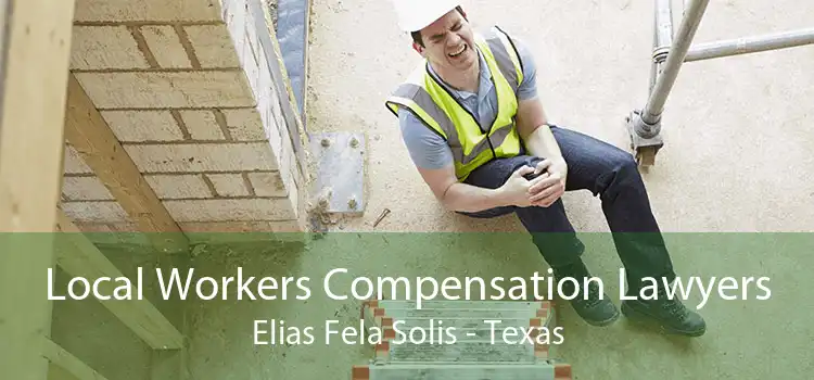 Local Workers Compensation Lawyers Elias Fela Solis - Texas