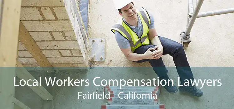 Local Workers Compensation Lawyers Fairfield - California
