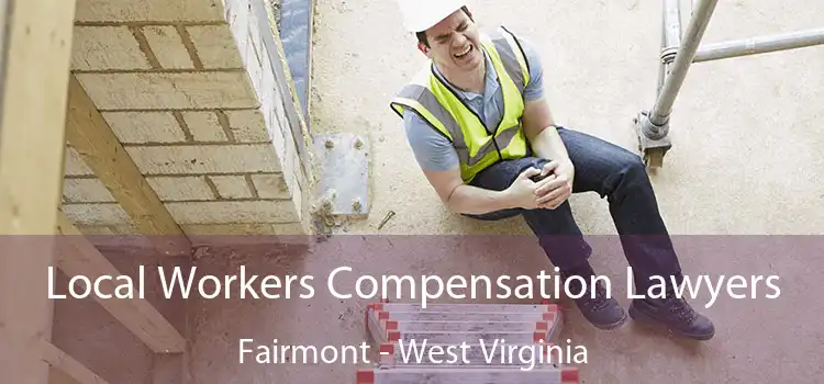 Local Workers Compensation Lawyers Fairmont - West Virginia