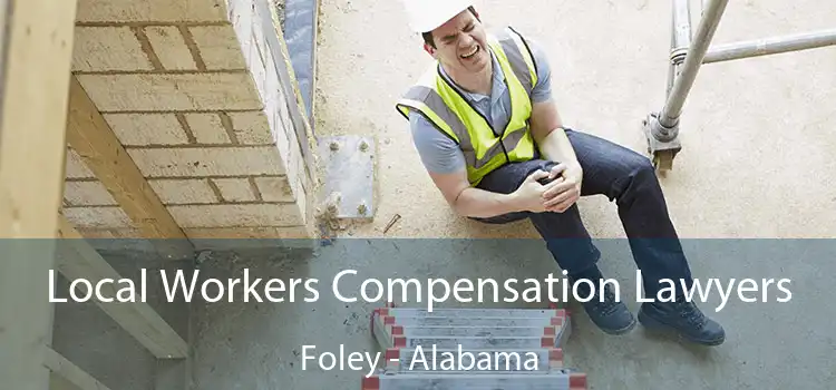 Local Workers Compensation Lawyers Foley - Alabama