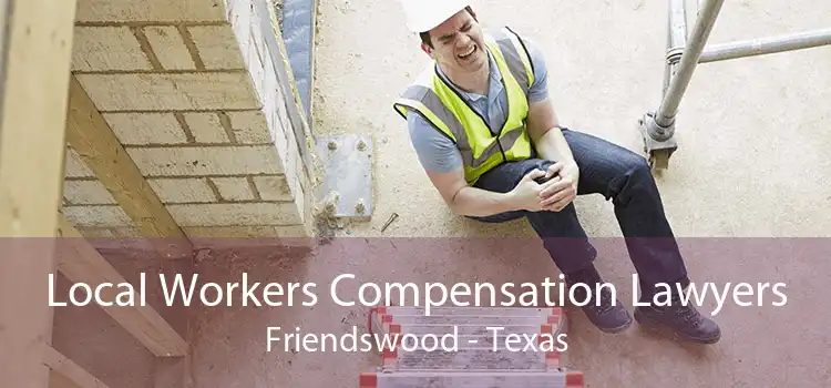 Local Workers Compensation Lawyers Friendswood - Texas