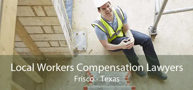Local Workers Compensation Lawyers Frisco - Texas
