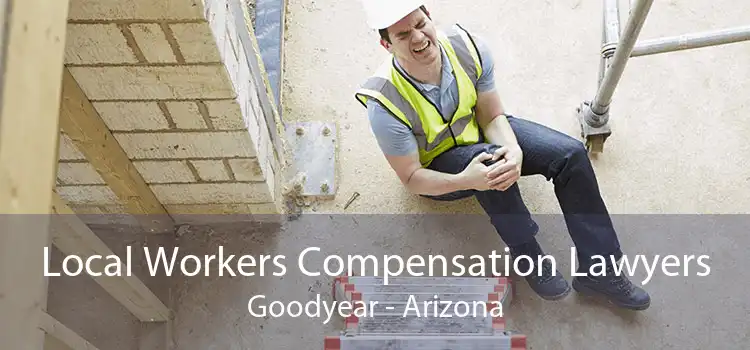 Local Workers Compensation Lawyers Goodyear - Arizona
