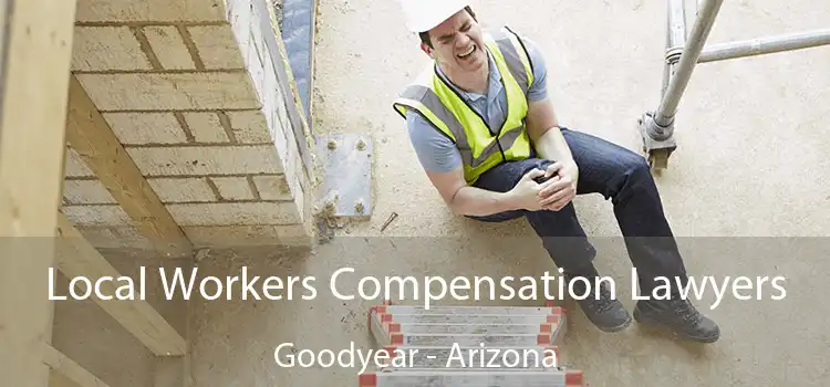 Local Workers Compensation Lawyers Goodyear - Arizona