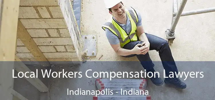 Local Workers Compensation Lawyers Indianapolis - Indiana