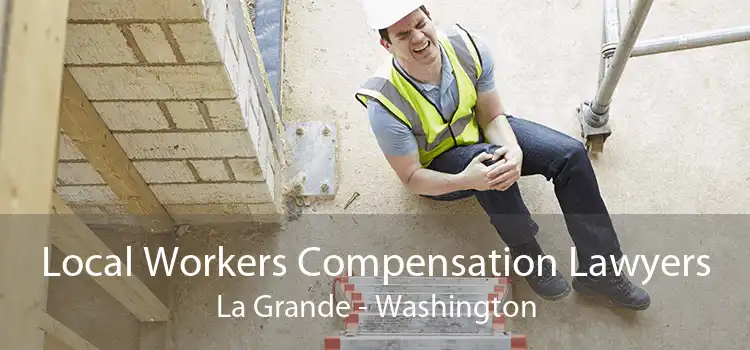 Local Workers Compensation Lawyers La Grande - Washington