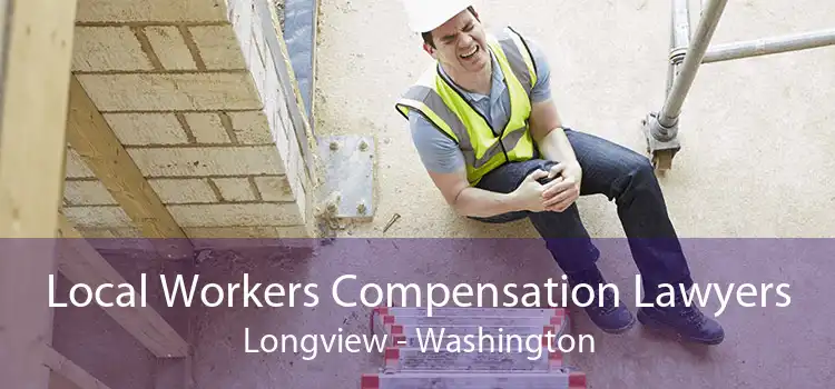 Local Workers Compensation Lawyers Longview - Washington