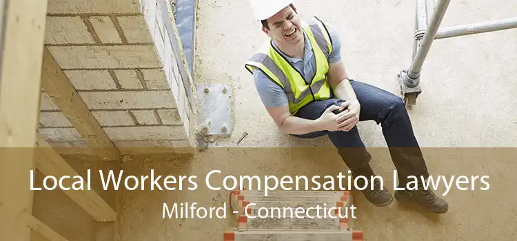 Local Workers Compensation Lawyers Milford - Connecticut