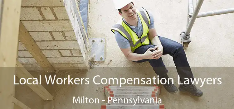 Local Workers Compensation Lawyers Milton - Pennsylvania