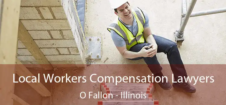 Local Workers Compensation Lawyers O Fallon - Illinois