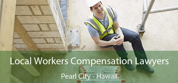 Local Workers Compensation Lawyers Pearl City - Hawaii