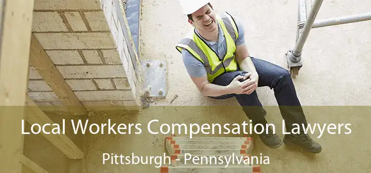 Local Workers Compensation Lawyers Pittsburgh - Pennsylvania