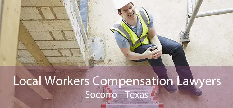 Local Workers Compensation Lawyers Socorro - Texas