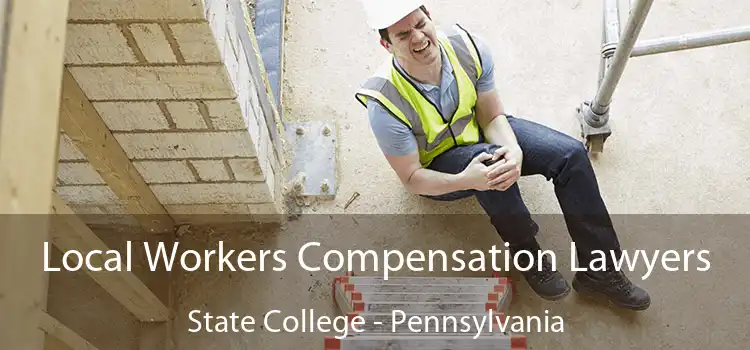 Local Workers Compensation Lawyers State College - Pennsylvania
