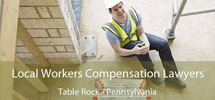 Local Workers Compensation Lawyers Table Rock - Pennsylvania