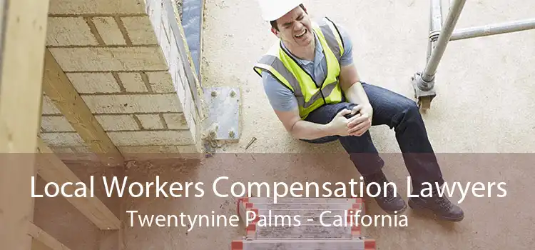 Local Workers Compensation Lawyers Twentynine Palms - California