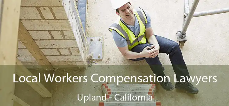 Local Workers Compensation Lawyers Upland - California