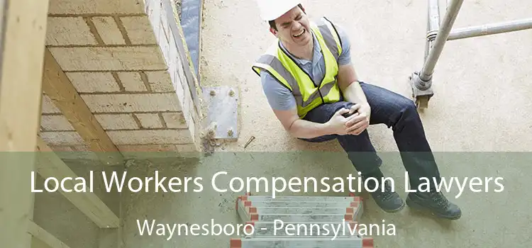 Local Workers Compensation Lawyers Waynesboro - Pennsylvania
