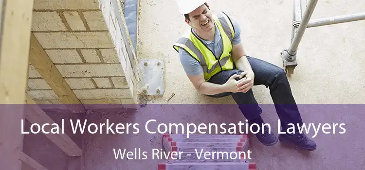 Local Workers Compensation Lawyers Wells River - Vermont