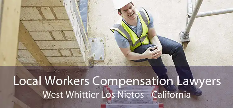 Local Workers Compensation Lawyers West Whittier Los Nietos - California