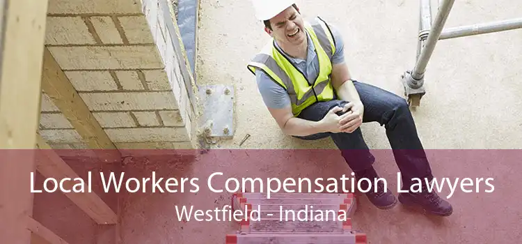 Local Workers Compensation Lawyers Westfield - Indiana