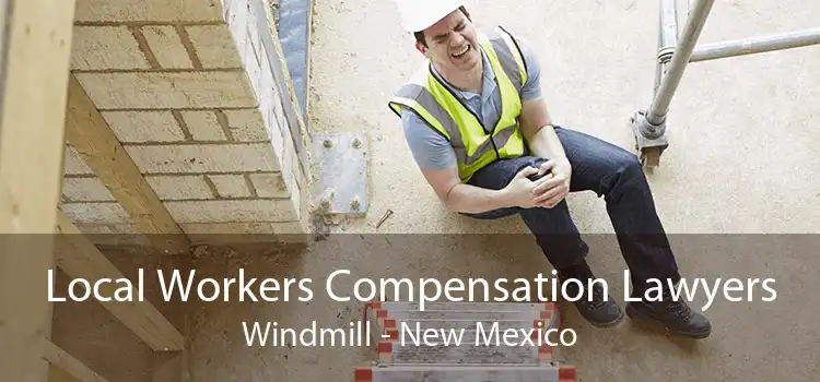 Local Workers Compensation Lawyers Windmill - New Mexico