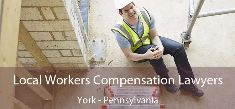 Local Workers Compensation Lawyers York - Pennsylvania